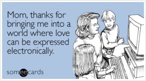 mom-thanks-bringing-into-mothers-day-ecard-someecards